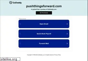 pushthingsforward.com